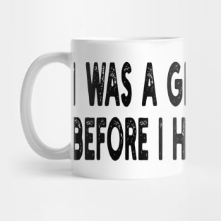 i was a great parent before i had kids too Mug